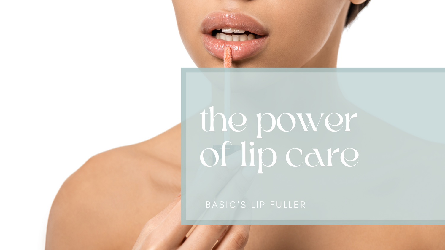 The Power of Lip Care: How to Achieve Plump, Hydrated Lips with Lip Fuller